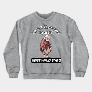 Im Not Sleeping Im Just Resting My Eyes Crewneck Sweatshirt